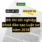 Đề thi tốt nghiệp khoá đào tạo Luật sư năm 2018 kèm đáp án (tham khảo)